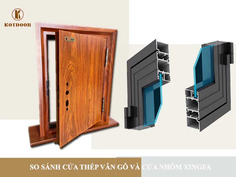 So sánh cấu tạo cửa thép vân gỗ và cửa nhôm xingfa